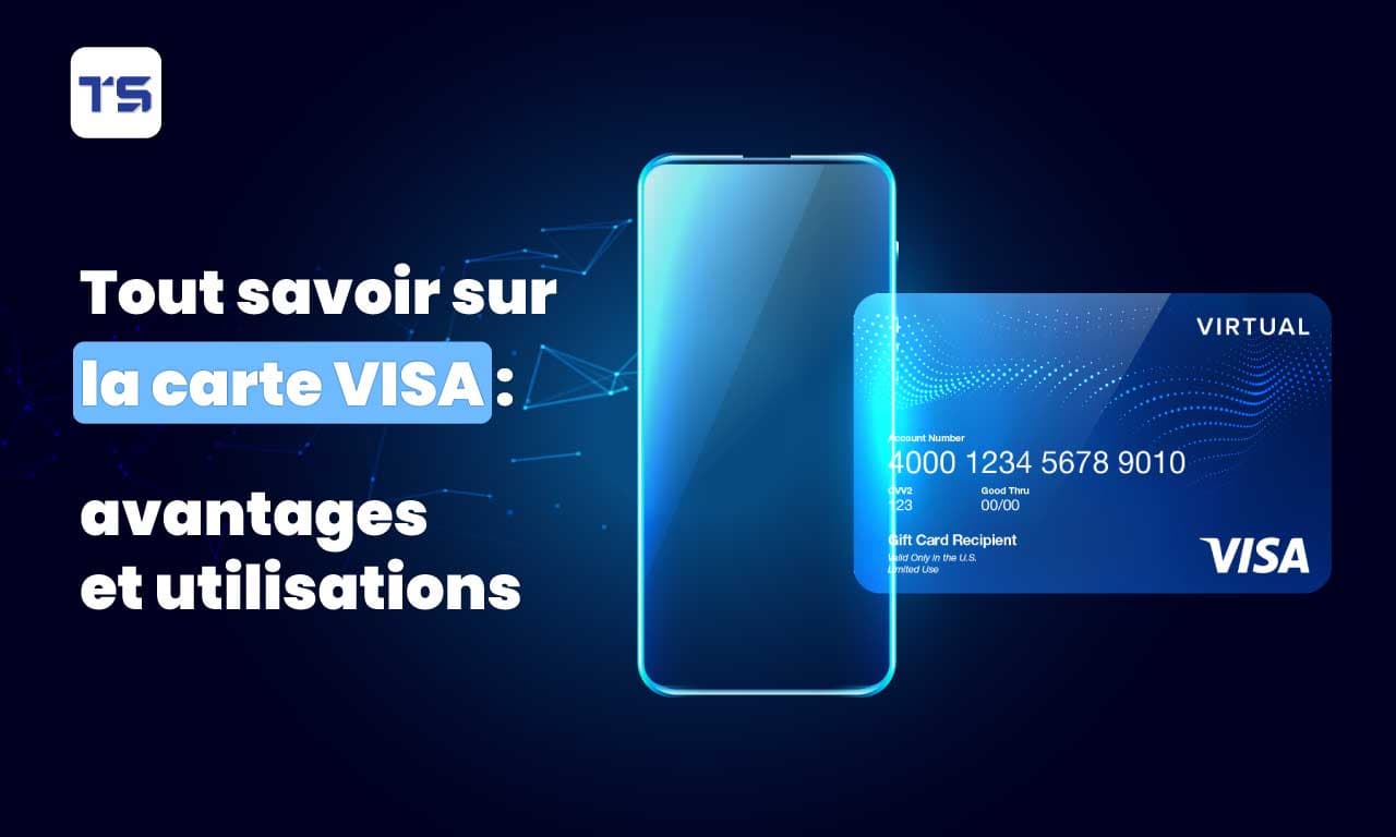 Tout savoir sur la carte Visa : avantages et utilisations